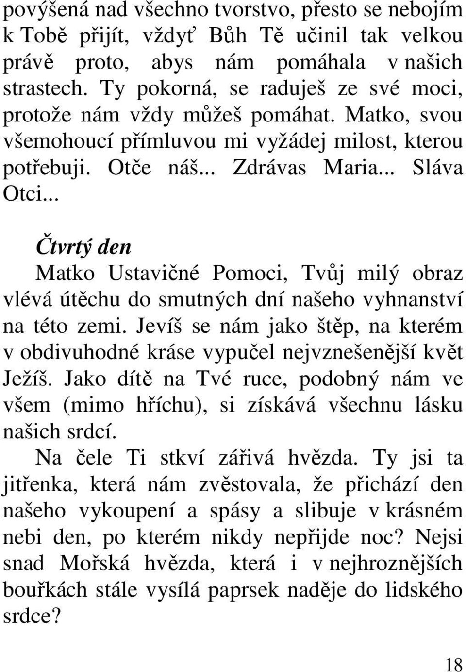 .. Čtvrtý den Matko Ustavičné Pomoci, Tvůj milý obraz vlévá útěchu do smutných dní našeho vyhnanství na této zemi.