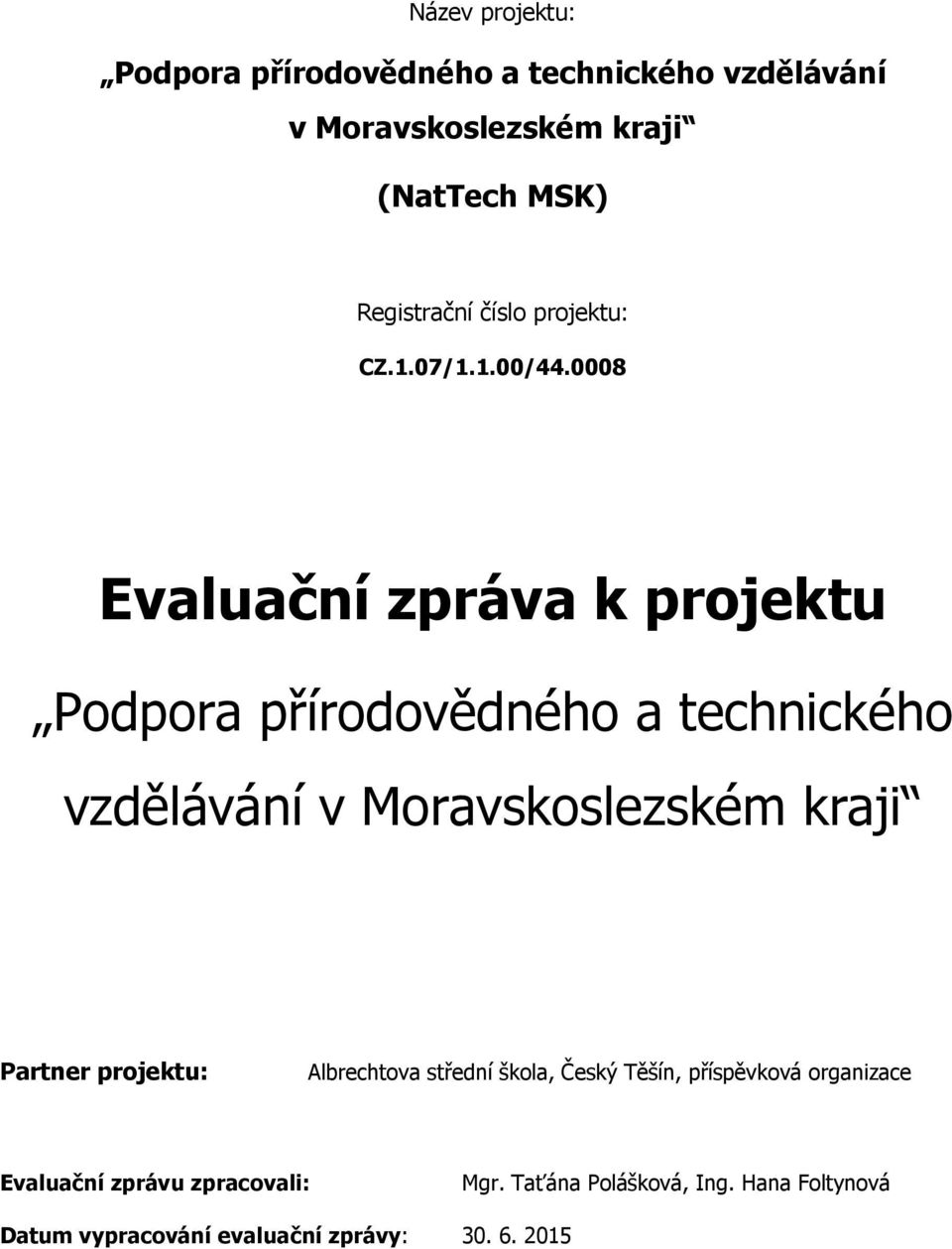0008 Evaluační zpráva k projektu Podpora přírodovědného a technického vzdělávání v Moravskoslezském kraji Partner