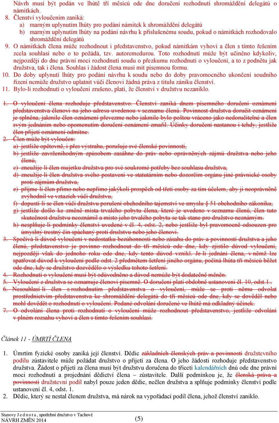 shromáždění delegátů 9. O námitkách člena může rozhodnout i představenstvo, pokud námitkám vyhoví a člen s tímto řešením zcela souhlasí nebo o to požádá, tzv. autoremedurou.