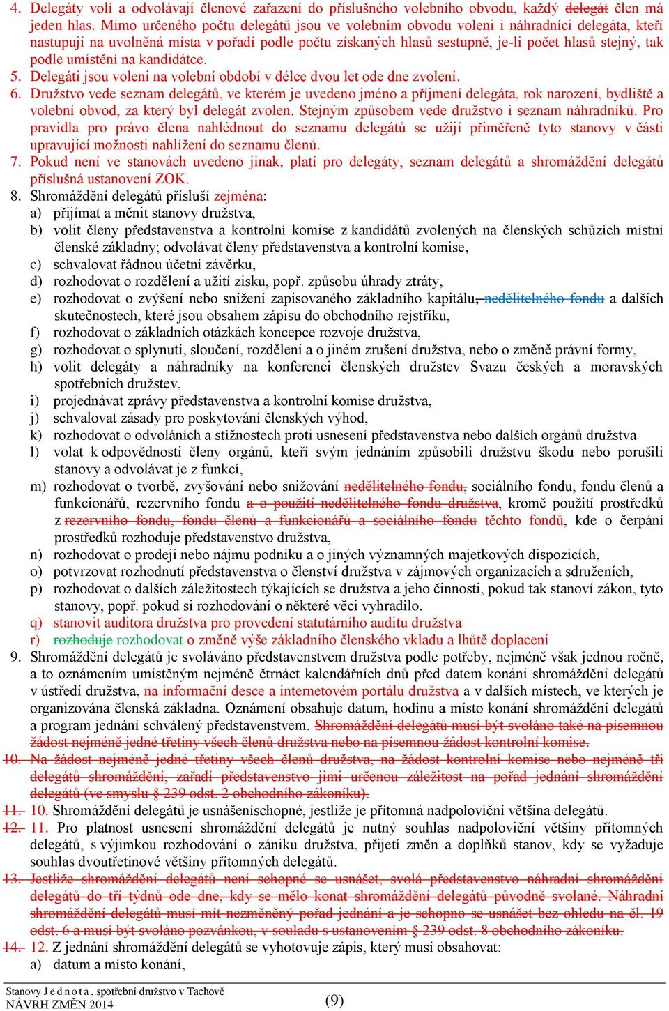 umístění na kandidátce. 5. Delegáti jsou voleni na volební období v délce dvou let ode dne zvolení. 6.