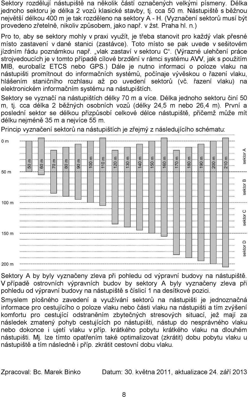 Toto místo se pak uvede v sešitovém jízdním řádu poznámkou např. vlak zastaví v sektoru C.