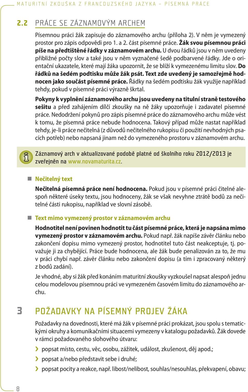 Jde o orientační ukazatele, které mají žáka upozornit, že se blíží k vymezenému limitu slov. Do řádků na šedém podtisku může žák psát.