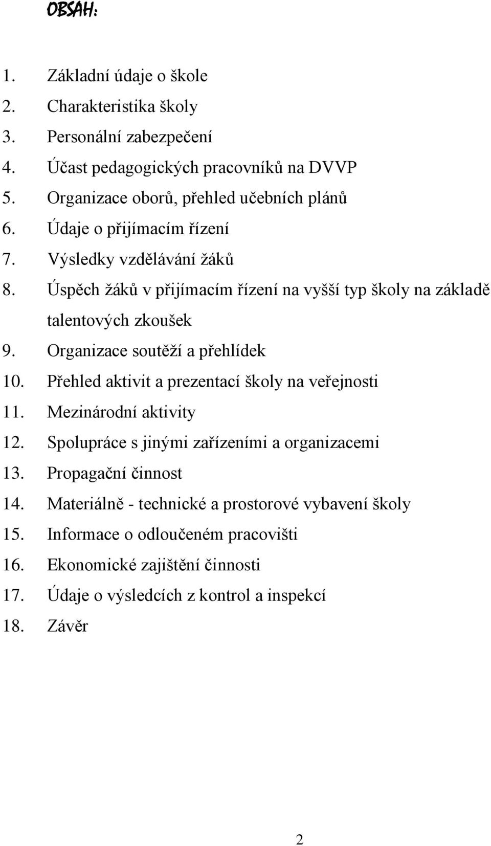 Úspěch žáků v přijímacím řízení na vyšší typ školy na základě talentových zkoušek 9. Organizace soutěží a přehlídek 10.