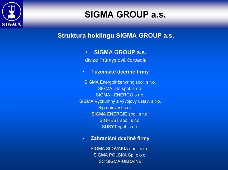 o. SIGMA DIZ spol. s r.o. SIGMA - ENERGO s.r.o. SIGMA Výzkumný a vývojový ústav, s.r.o. Sigmainvest s.