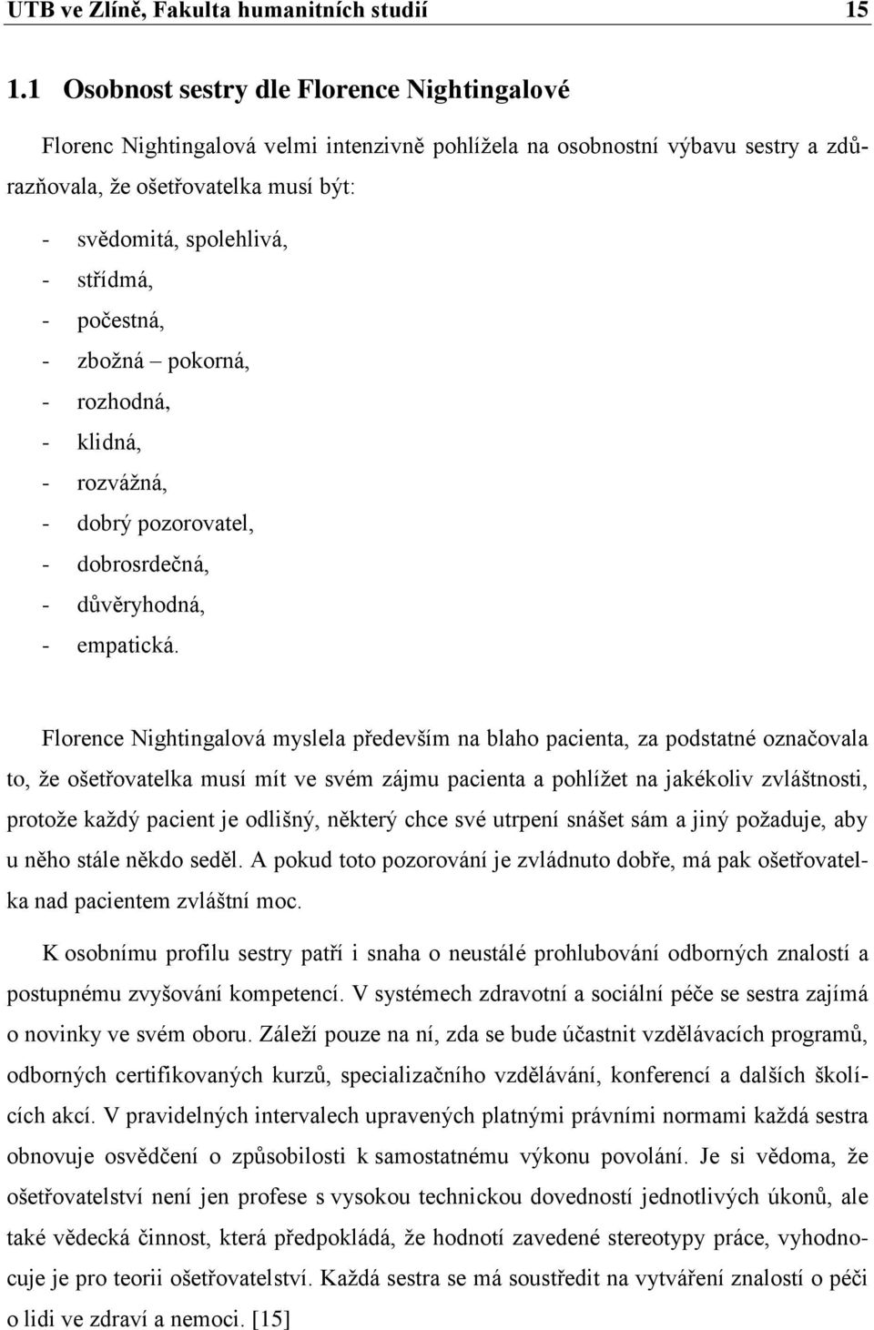 střídmá, - počestná, - zboţná pokorná, - rozhodná, - klidná, - rozváţná, - dobrý pozorovatel, - dobrosrdečná, - důvěryhodná, - empatická.