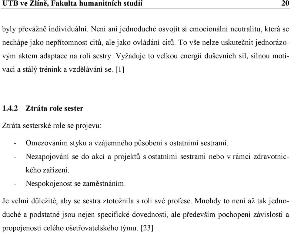 2 Ztráta role sester Ztráta sesterské role se projevu: - Omezováním styku a vzájemného působení s ostatními sestrami.