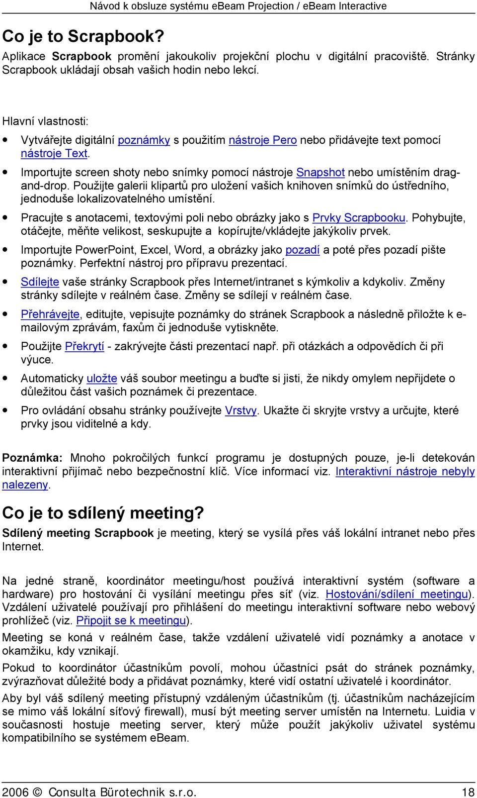 Importujte screen shoty nebo snímky pomocí nástroje Snapshot nebo umístěním dragand-drop.