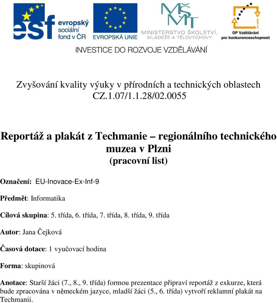 Informatika Cílová skupina: 5. třída, 6. třída, 7. třída, 8. třída, 9.