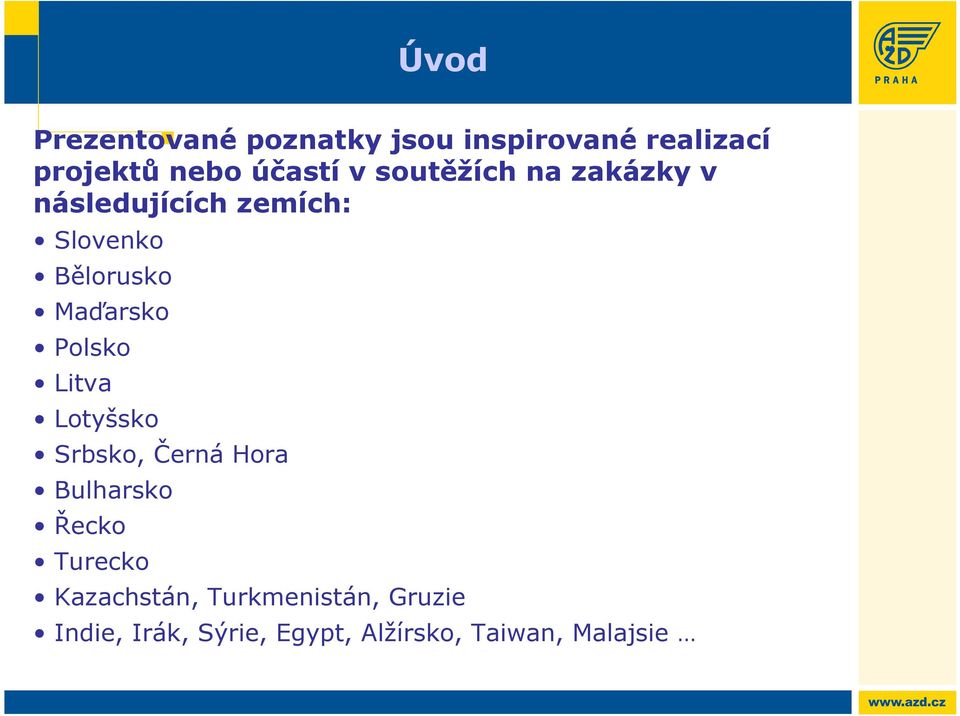 Polsko Litva Lotyšsko Srbsko, Černá Hora Bulharsko Řecko Turecko