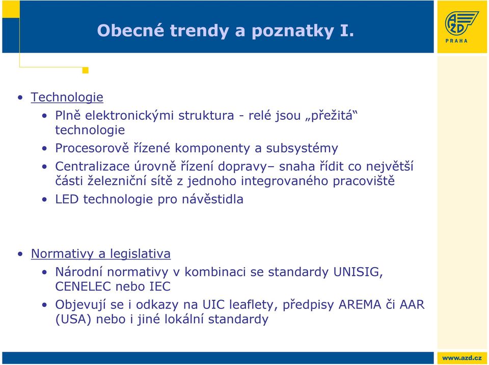 Centralizace úrovně řízení dopravy snaha řídit co největší části železniční sítě z jednoho integrovaného pracoviště LED