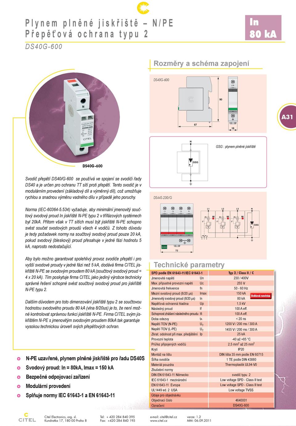 DS44S-230/G Norma (IE-60364-5.534) vyžaduje, aby minimální jmenovitý součtový svodový proud In jiskřiště N-PE typu 2 v třífázových systémech byl 20kA.