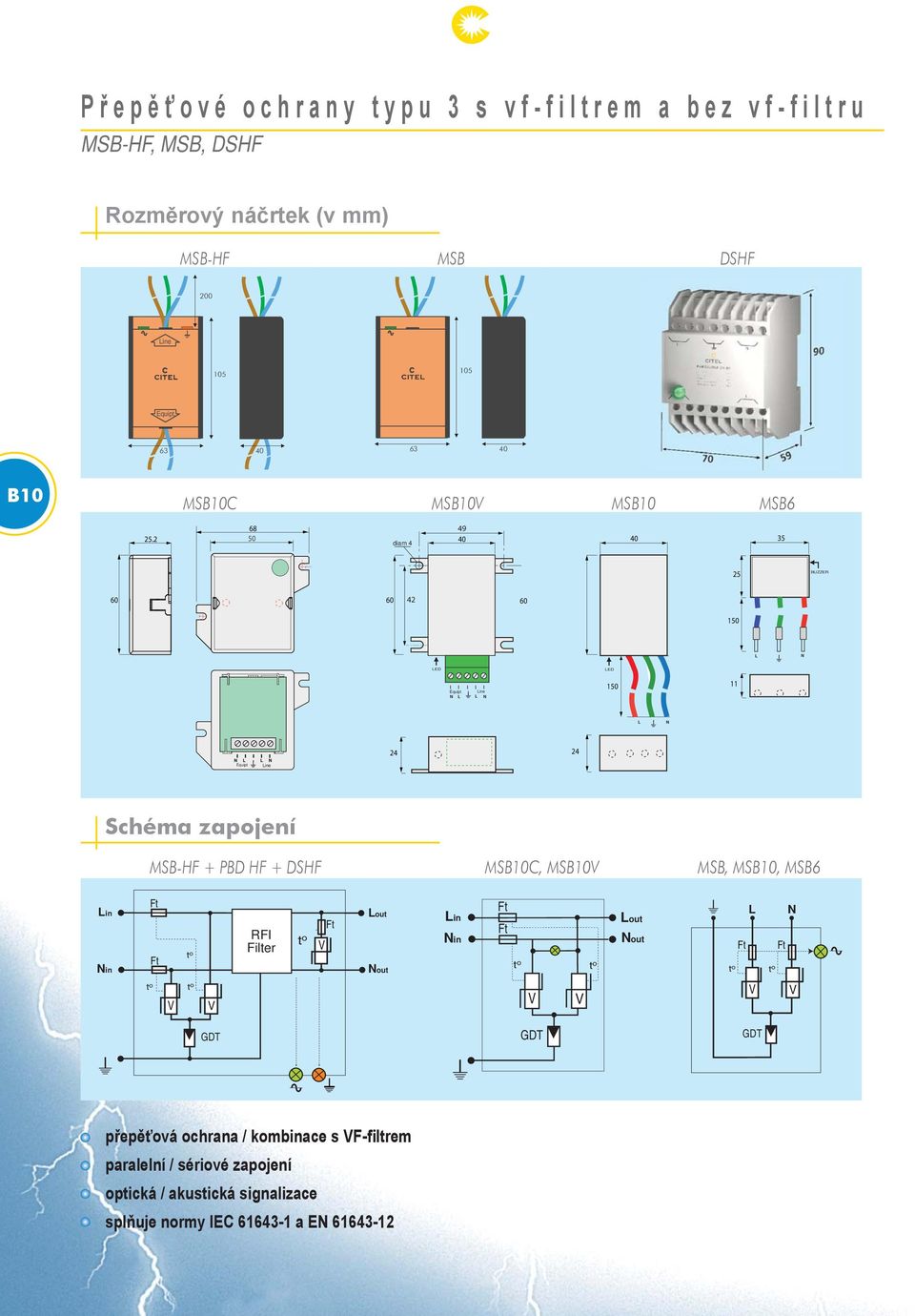 2 50 diam 4 40 40 35 25 BUZZER 60 60 42 60 150 L N LED LED Equipt Line N L L N 150 L N N L L N Equipt Line 24 24 Schéma zapojení MSB-HF + PBD HF + DSHF