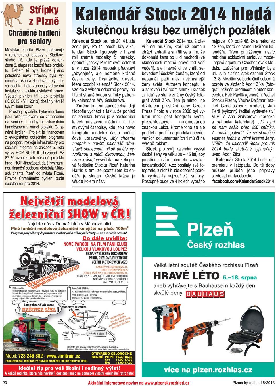 2012 - VII. 2013) dosáhly téměř 6,5 milionu korun. Prostory bývalého bytového domu jsou rekonstruovány se zaměřením na seniory a osoby se zdravotním handicapem v rámci projektu Chráněné bydlení.