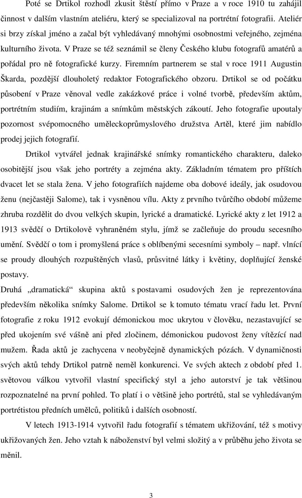 V Praze se též seznámil se členy Českého klubu fotografů amatérů a pořádal pro ně fotografické kurzy.