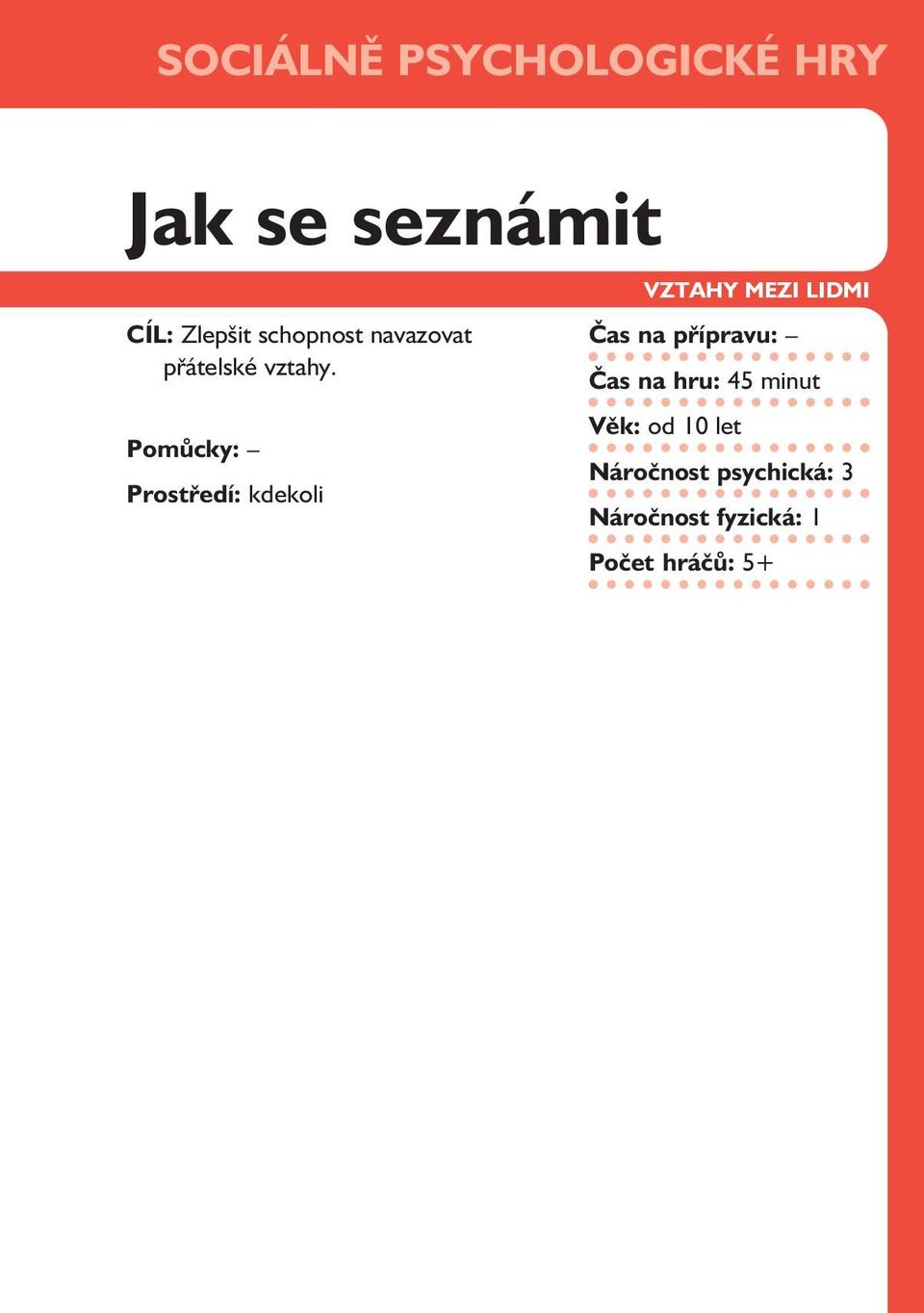 Pomůcky: Prostředí: kdekoli VZTAHY MEZI LIDMI Čas na přípravu: