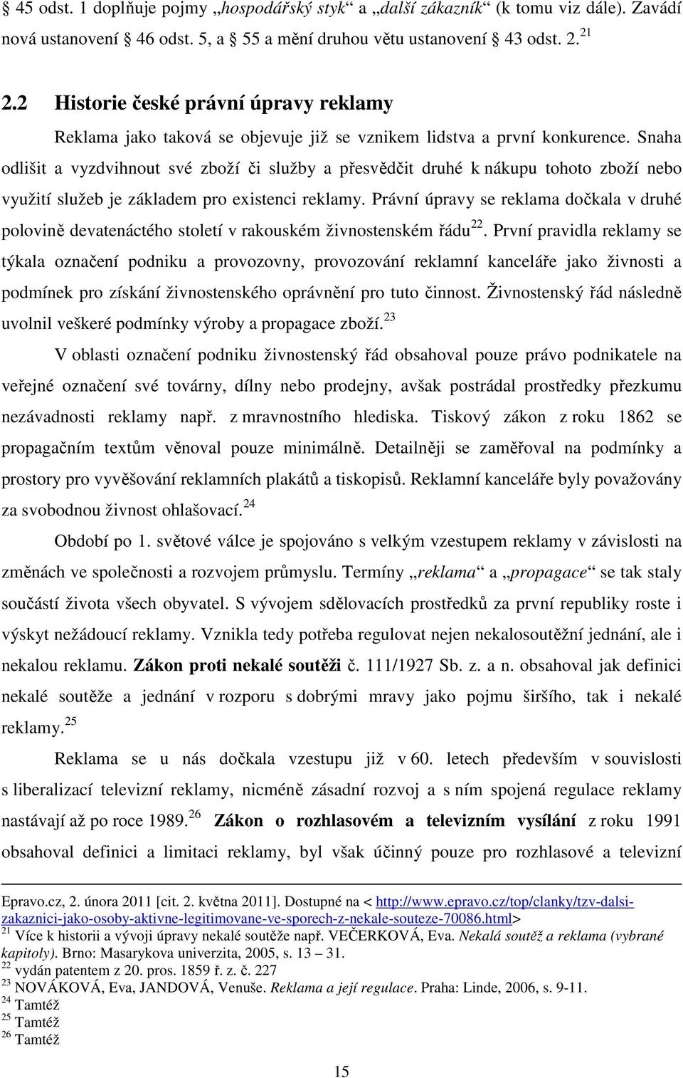 Snaha odlišit a vyzdvihnout své zboží či služby a přesvědčit druhé k nákupu tohoto zboží nebo využití služeb je základem pro existenci reklamy.