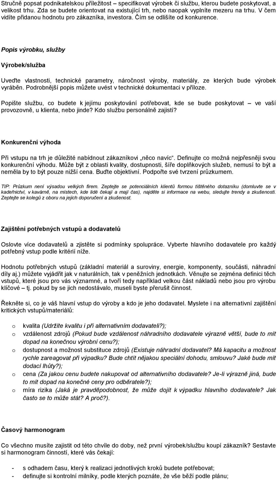 Ppis výrbku, služby Výrbek/služba Uveďte vlastnsti, technické parametry, nárčnst výrby, materiály, ze kterých bude výrbek vyráběn. Pdrbnější ppis můžete uvést v technické dkumentaci v přílze.