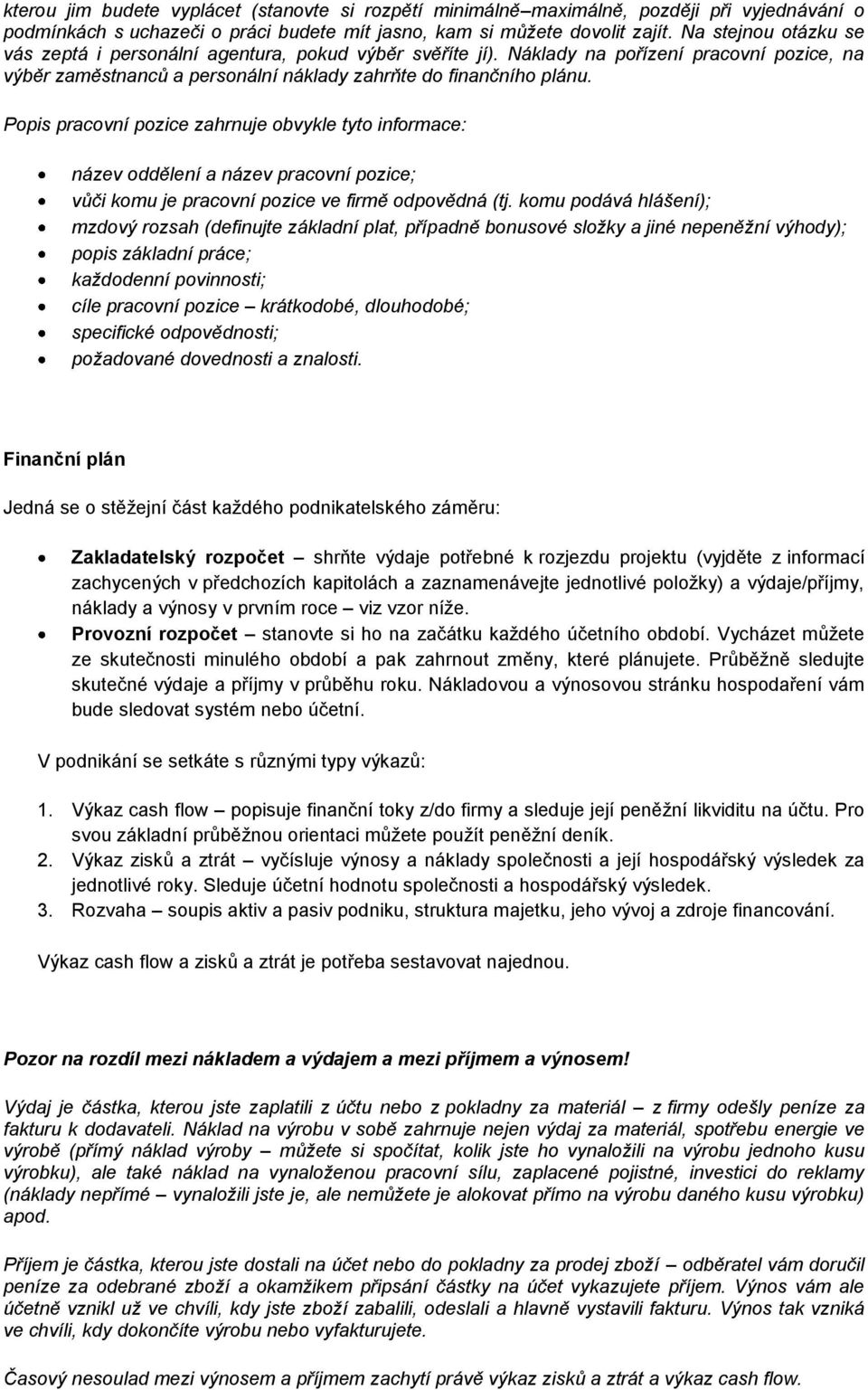 Ppis pracvní pzice zahrnuje bvykle tyt infrmace: název ddělení a název pracvní pzice; vůči kmu je pracvní pzice ve firmě dpvědná (tj.