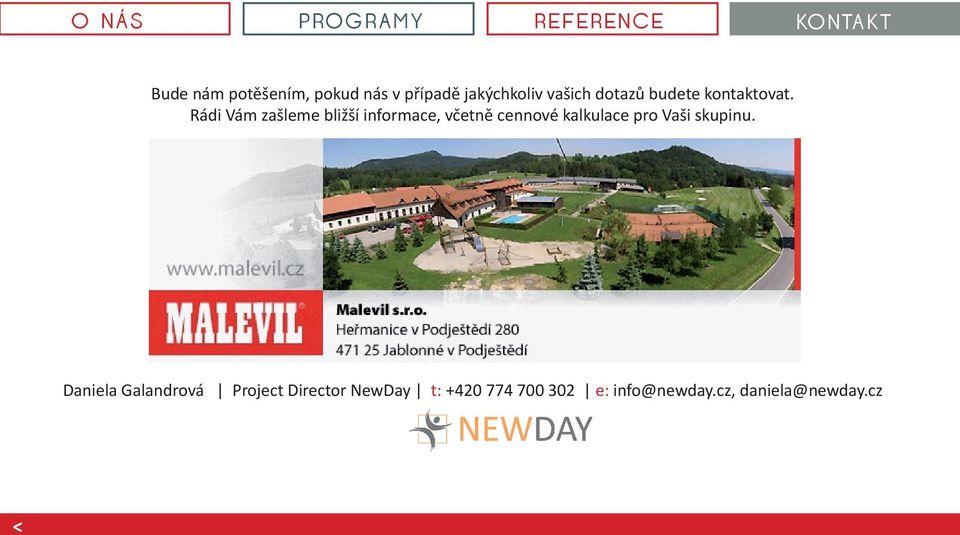 Rádi Vám zašleme bližší informace, včetně cennové kalkulace pro Vaši skupinu.