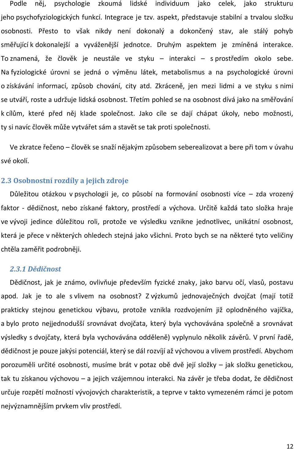 To znamená, že člověk je neustále ve styku interakci s prostředím okolo sebe.