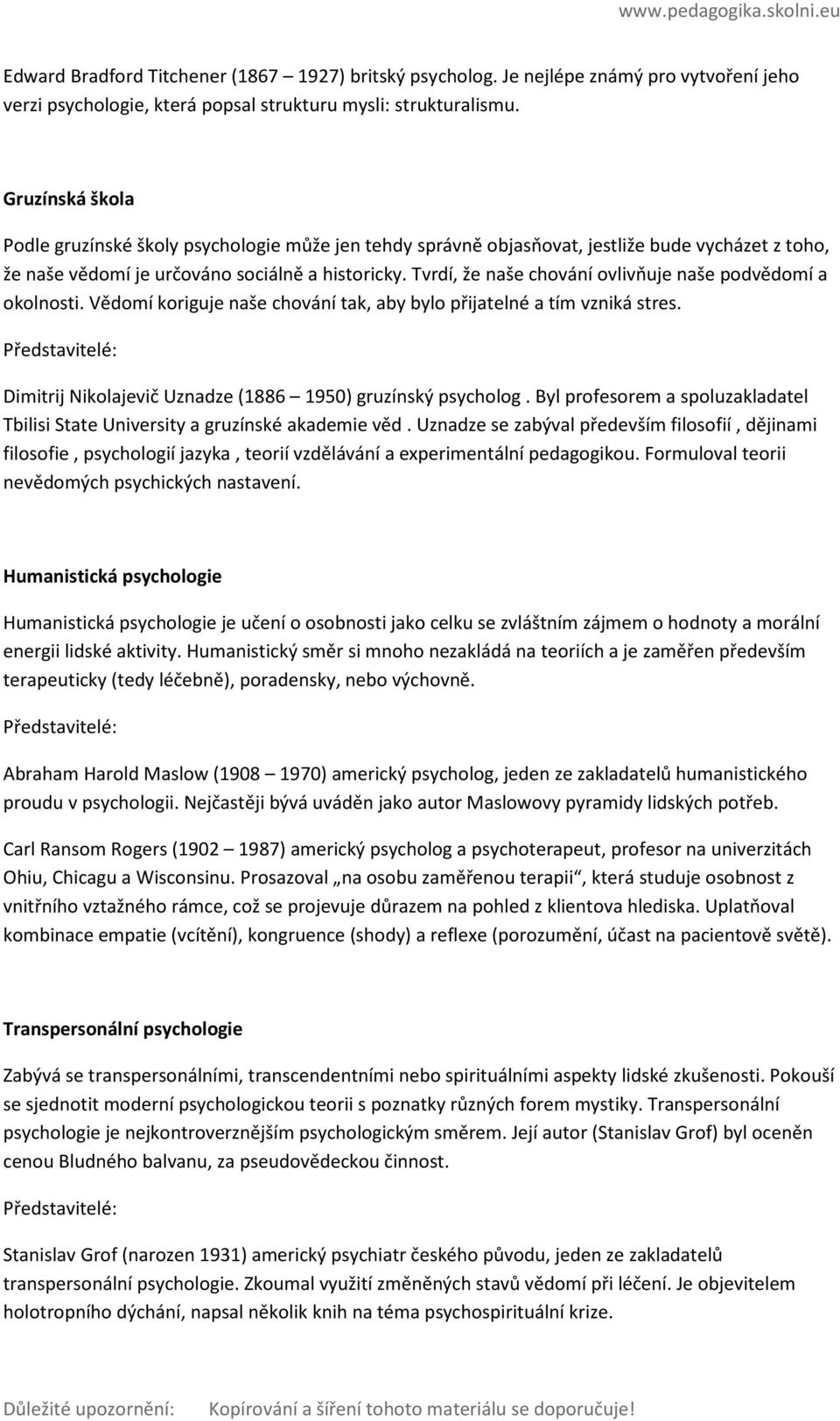 Tvrdí, že naše chování ovlivňuje naše podvědomí a okolnosti. Vědomí koriguje naše chování tak, aby bylo přijatelné a tím vzniká stres. Dimitrij Nikolajevič Uznadze (1886 1950) gruzínský psycholog.