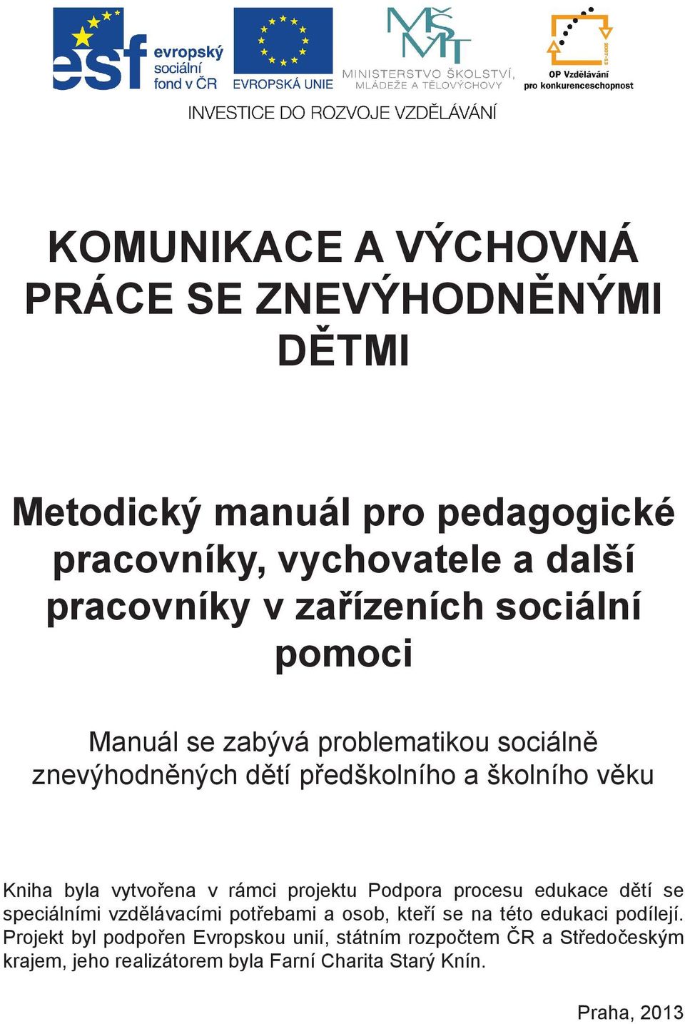 vytvořena v rámci projektu Podpora procesu edukace dětí se speciálními vzdělávacími potřebami a osob, kteří se na této edukaci