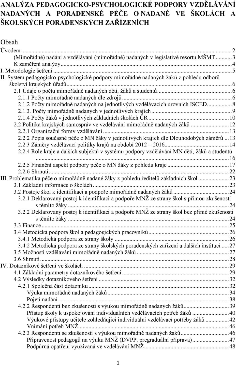 Systém pedagogicko-psychologické podpory mimořádně nadaných žáků z pohledu odborů školství krajských úřadů... 6 2.1 Údaje o počtu mimořádně nadaných dětí, žáků a studentů... 6 2.1.1 Počty mimořádně nadaných dle zdrojů.