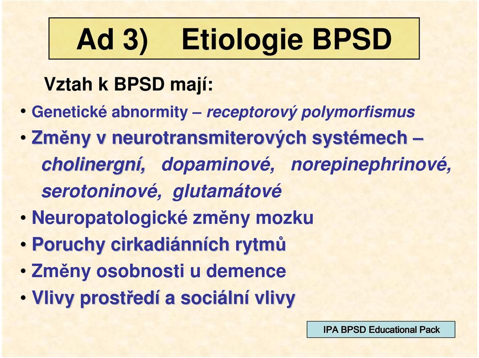 serotoninové, glutamátové Neuropatologické změny mozku Poruchy cirkadiánn nních rytmů