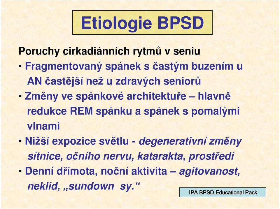 spánek s pomalými vlnami Nižší expozice světlu - degenerativní změny sítnice, očního nervu,