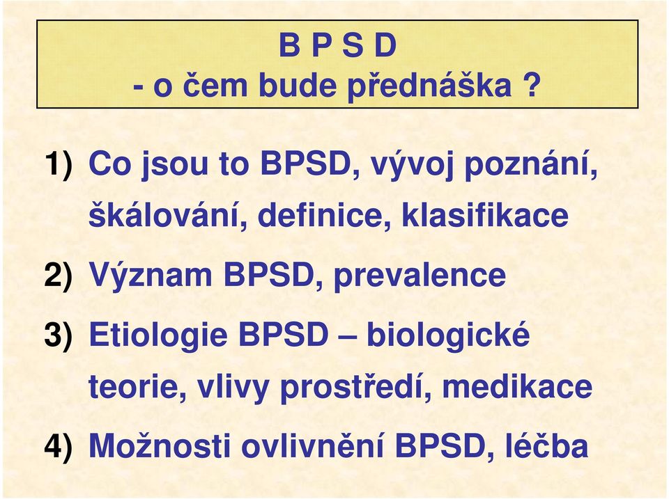 klasifikace 2) Význam BPSD, prevalence 3) Etiologie