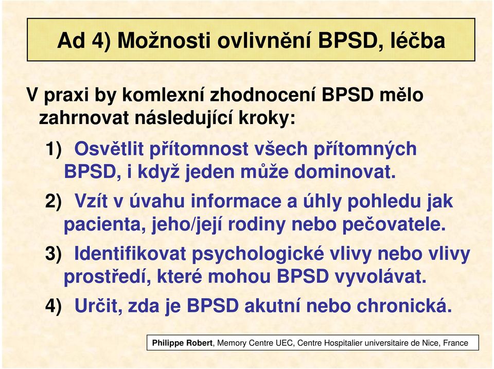 2) Vzít v úvahu informace a úhly pohledu jak pacienta, jeho/její rodiny nebo pečovatele.