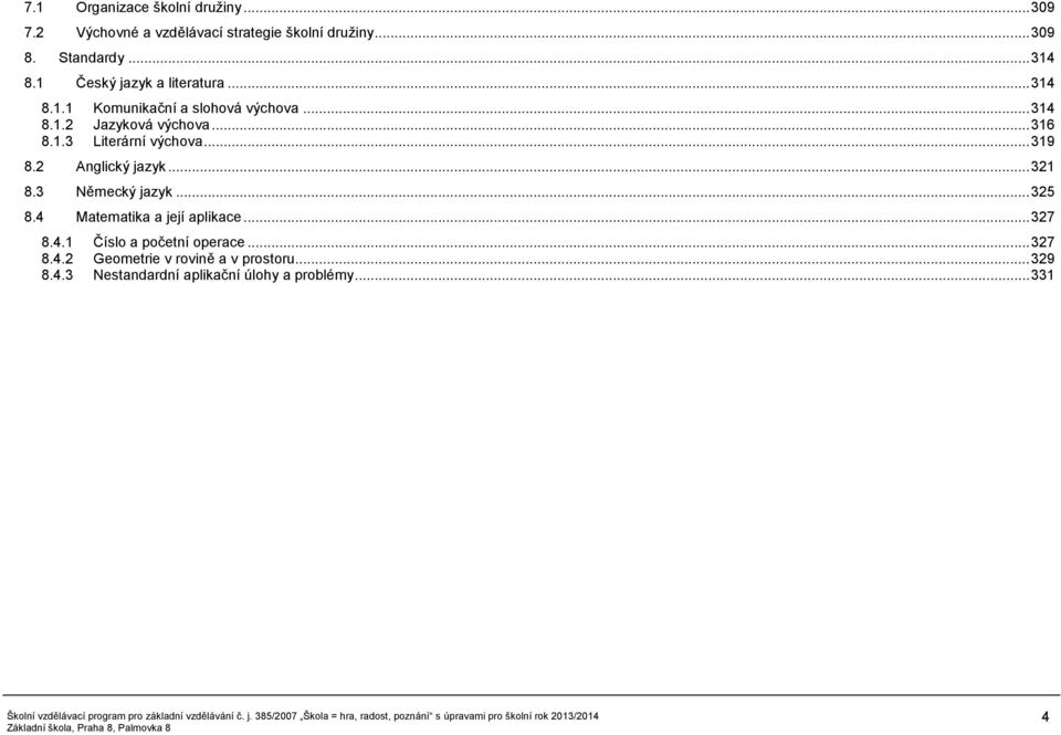 .. 319 8.2 Anglický jazyk... 321 8.3 Německý jazyk... 325 8.4 Matematika a její aplikace... 327 8.4.1 Číslo a početní operace.