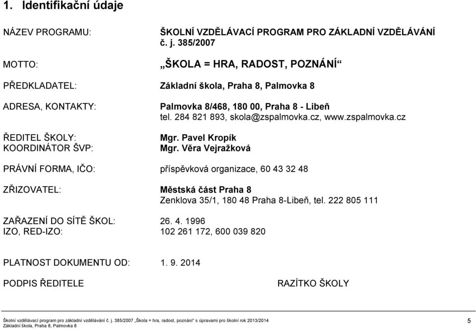 284 821 893, skola@zspalmovka.cz, www.zspalmovka.cz Mgr. Pavel Kropík Mgr.