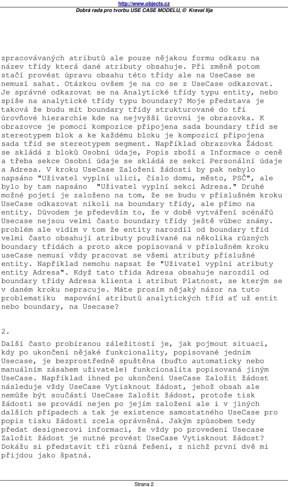 Moje představa je taková že budu mít boundary třídy strukturované do tří úrovňové hierarchie kde na nejvyšší úrovni je obrazovka.