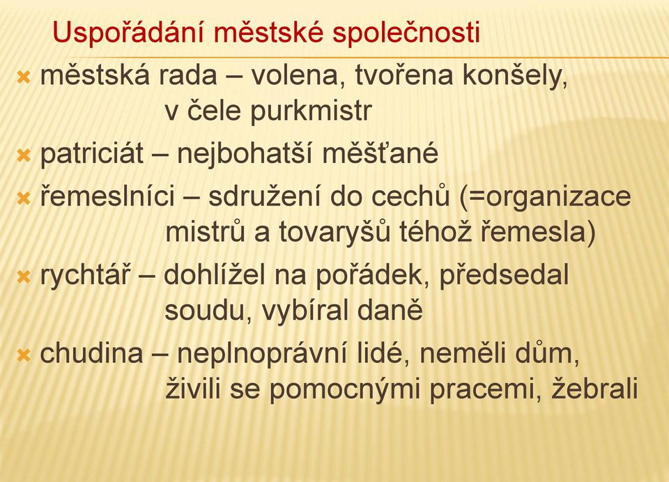 mistrů a tovaryšů téhož řemesla) rychtář dohlížel na pořádek, předsedal soudu,