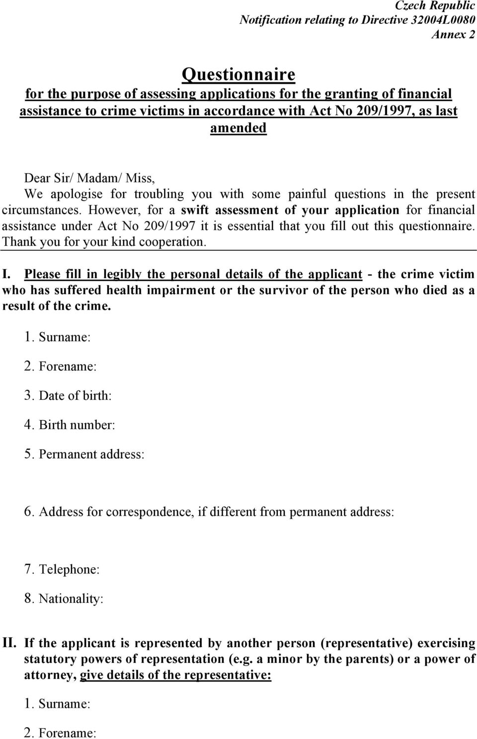 However, for a swift assessment of your application for financial assistance under Act No 209/1997 it is essential that you fill out this questionnaire. Thank you for your kind cooperation. I.