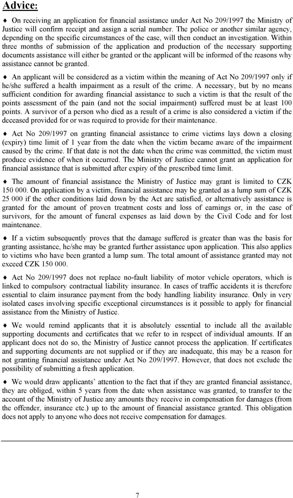 Within three months of submission of the application and production of the necessary supporting documents assistance will either be granted or the applicant will be informed of the reasons why