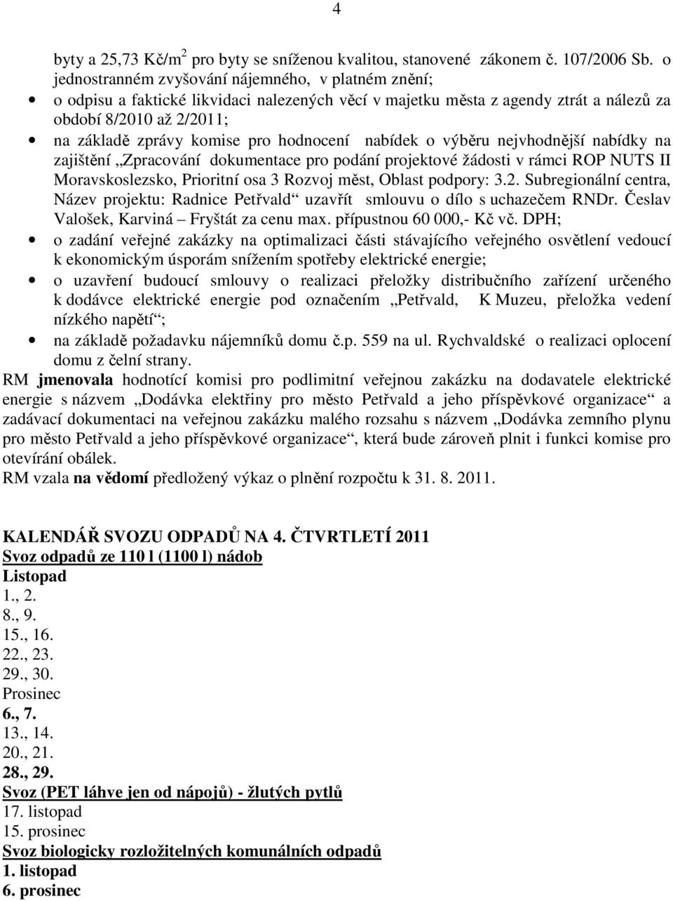 hodnocení nabídek o výběru nejvhodnější nabídky na zajištění Zpracování dokumentace pro podání projektové žádosti v rámci ROP NUTS II Moravskoslezsko, Prioritní osa 3 Rozvoj měst, Oblast podpory: 3.2.