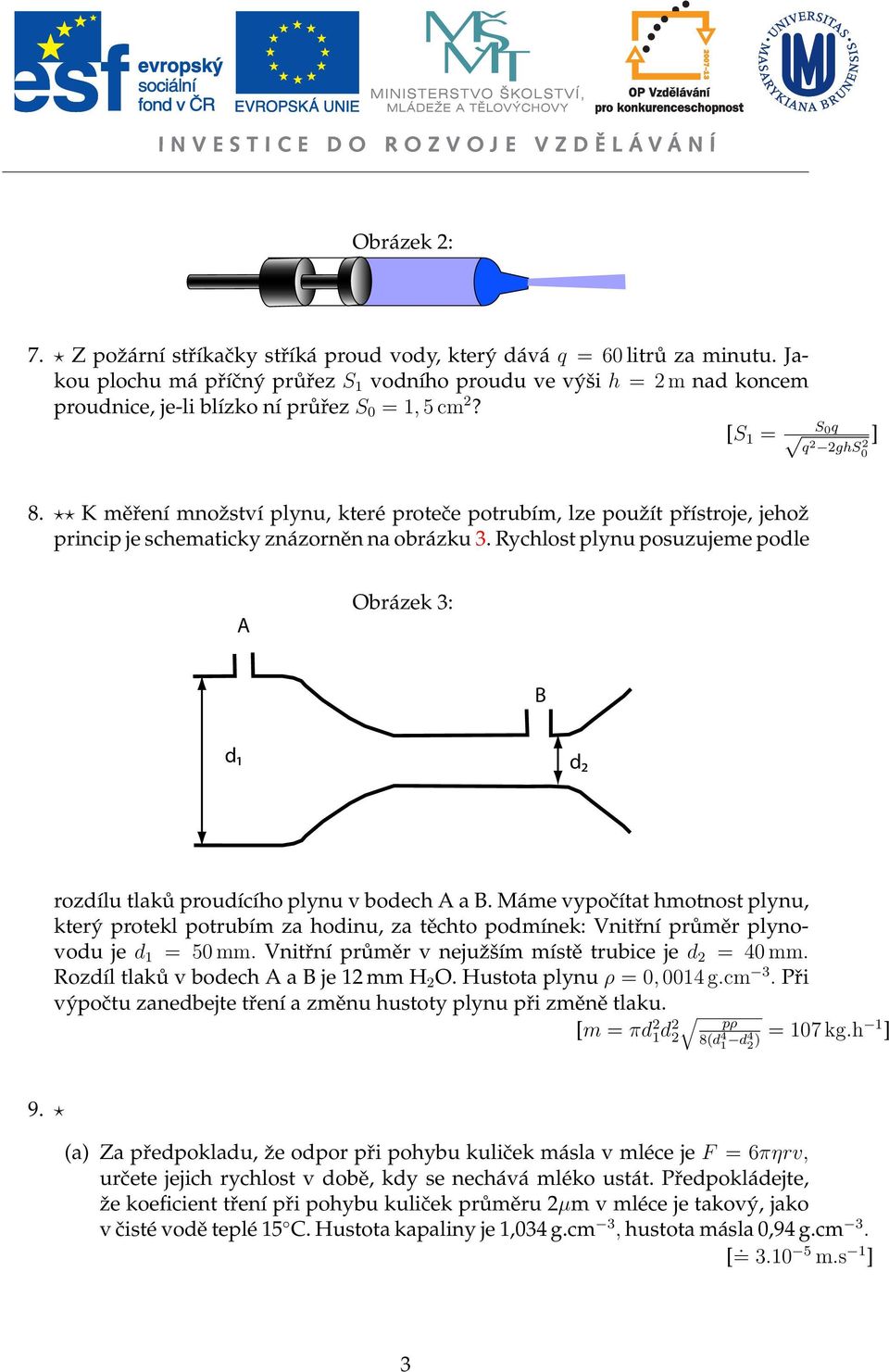 K měření mnoˇzství plynu, které proteče potrubím, lze pouˇzít přístroje, jehoˇz princip je schematicky znázorněn na obrázku 3.