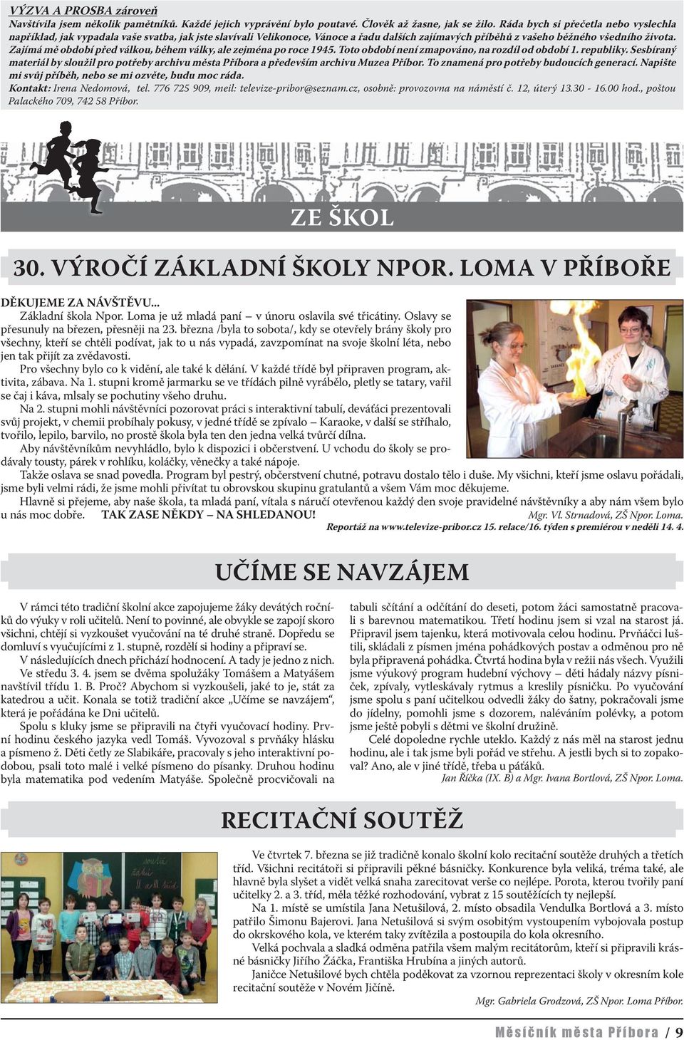 Zajímá mě období před válkou, během války, ale zejména po roce 1945. Toto období není zmapováno, na rozdíl od období 1. republiky.