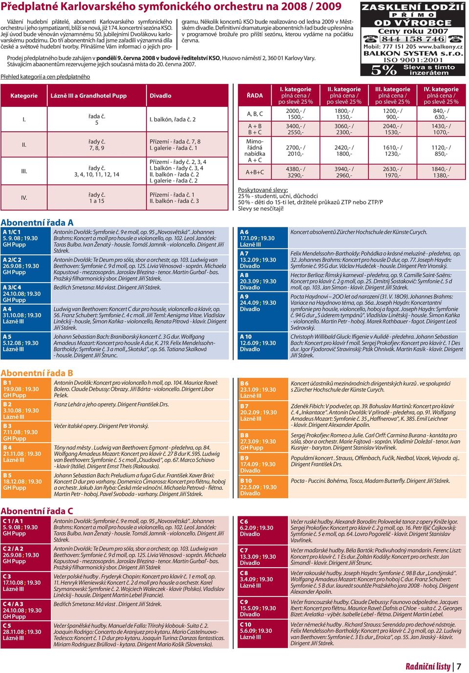 Přinášíme Vám informaci o jejich programu. Několik koncertů KSO bude realizováno od ledna 2009 v Městském divadle.