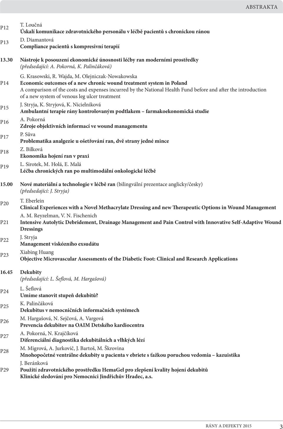 Olejniczak-Nowakowska P14 Economic outcomes of a new chronic wound treatment system in Poland A comparison of the costs and expenses incurred by the National Health Fund before and after the