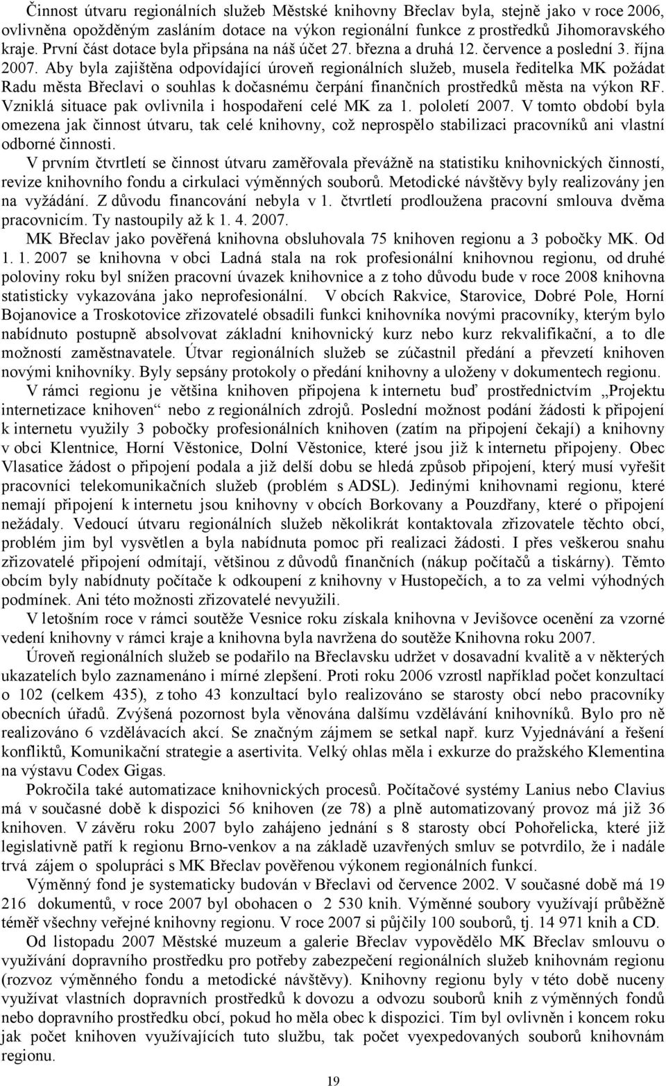 Aby byla zajištěna odpovídající úroveň regionálních služeb, musela ředitelka MK požádat Radu města Břeclavi o souhlas k dočasnému čerpání finančních prostředků města na výkon RF.