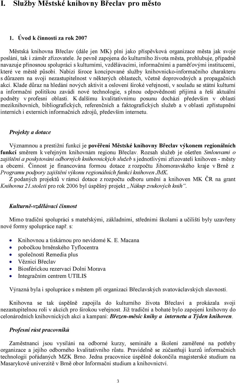 Nabízí široce koncipované služby knihovnicko-informačního charakteru s důrazem na svoji nezastupitelnost v některých oblastech, včetně doprovodných a propagačních akcí.