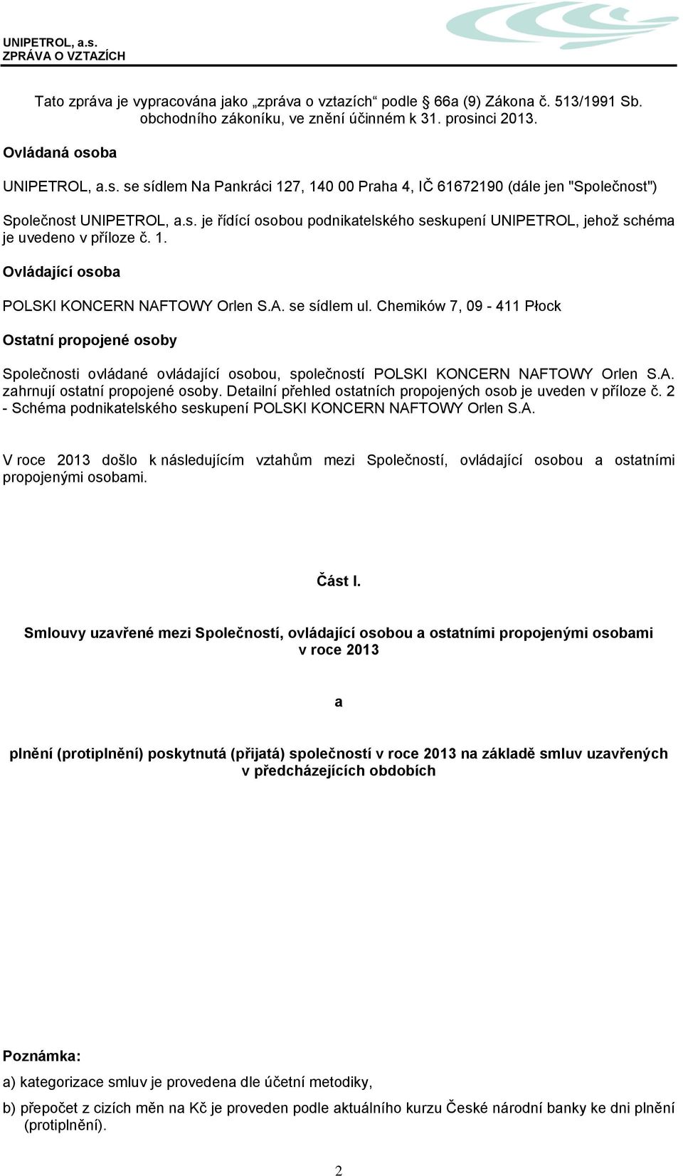 uvedeno v příloze č. 1. Ovládající osoba POLSKI KONCERN NAFTOWY Orlen S.A. se sídlem ul.