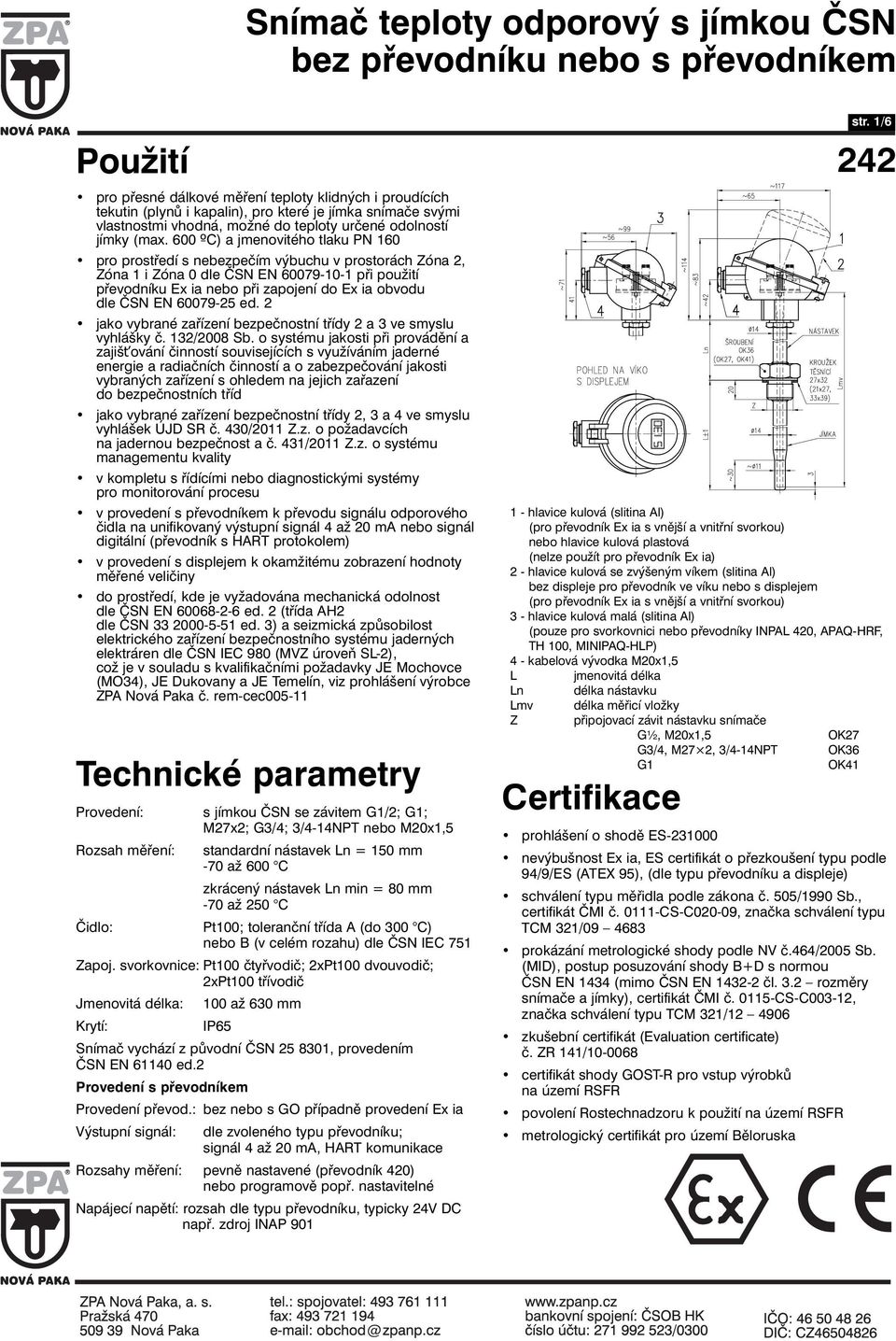 EN 60079-25 ed. 2 jako vybrané zařízení bezpečnostní třídy 2 a 3 ve smyslu vyhlášky č. 132/2008 Sb.