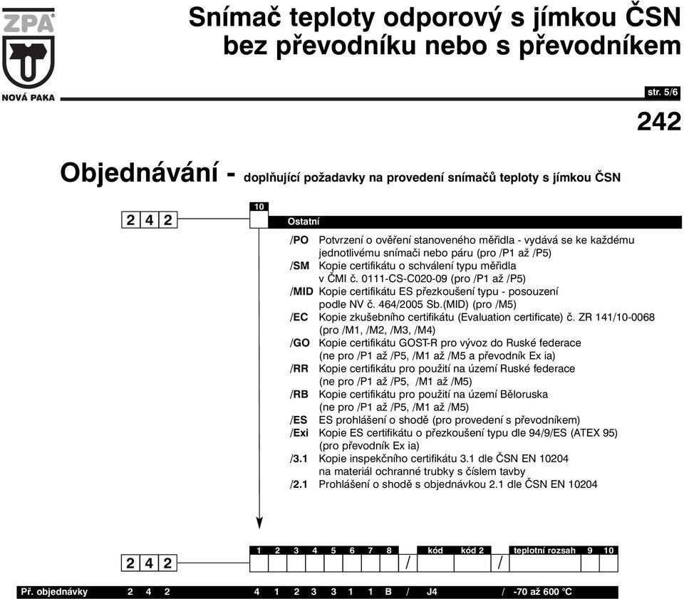 0111-CS-C020-09 (pro /P1 až /P5) /MID Kopie certifikátu ES přezkoušení typu - posouzení podle NV č. 464/2005 Sb.(MID) (pro /M5) /EC Kopie zkušebního certifikátu (Evaluation certificate) č.