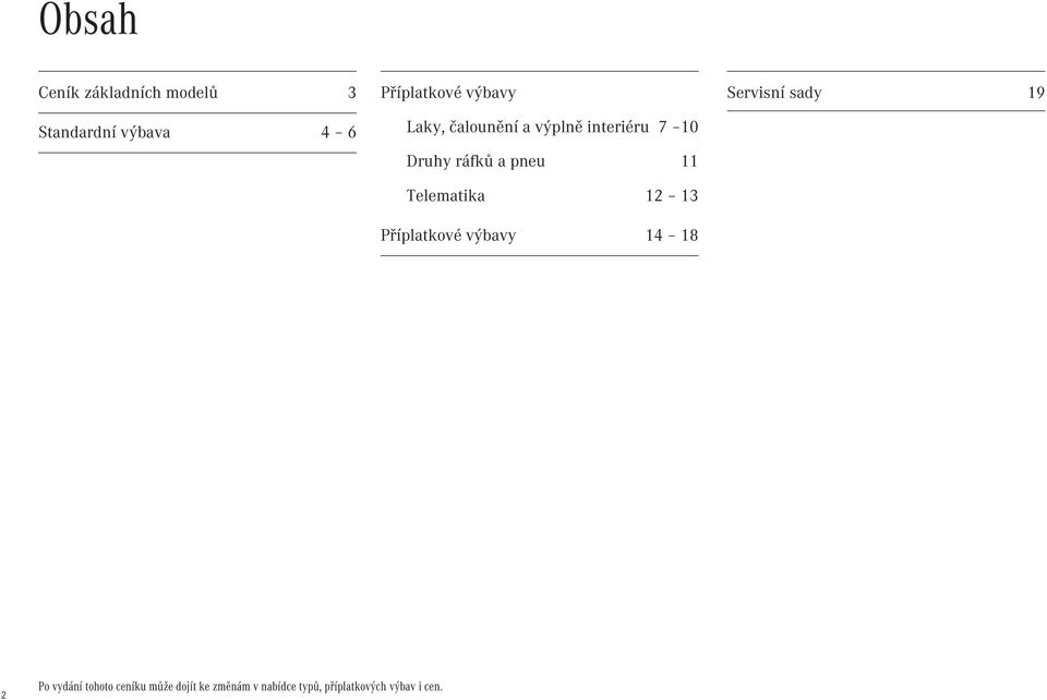 Telematika 12 13 Příplatkové výbavy 14 18 Servisní sady 19 2 Po vydání