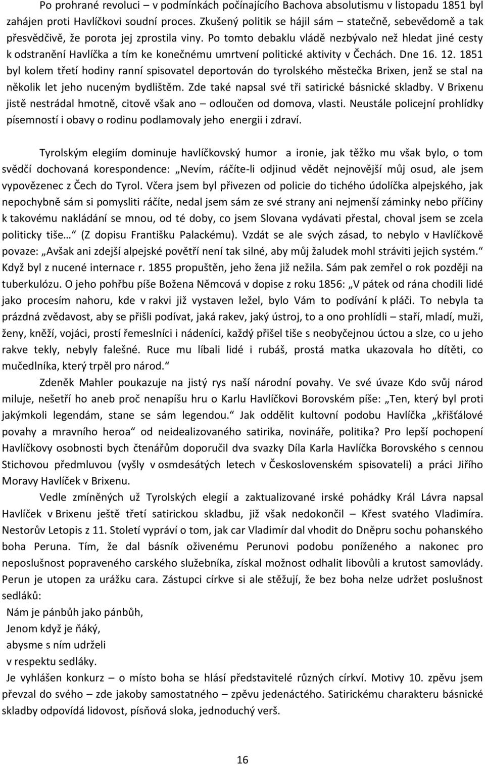 Po tomto debaklu vládě nezbývalo než hledat jiné cesty k odstranění Havlíčka a tím ke konečnému umrtvení politické aktivity v Čechách. Dne 16. 12.