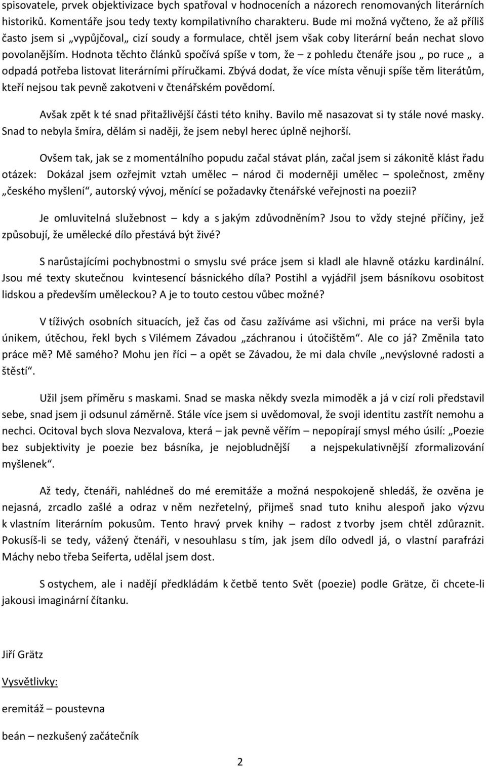 Hodnota těchto článků spočívá spíše v tom, že z pohledu čtenáře jsou po ruce a odpadá potřeba listovat literárními příručkami.